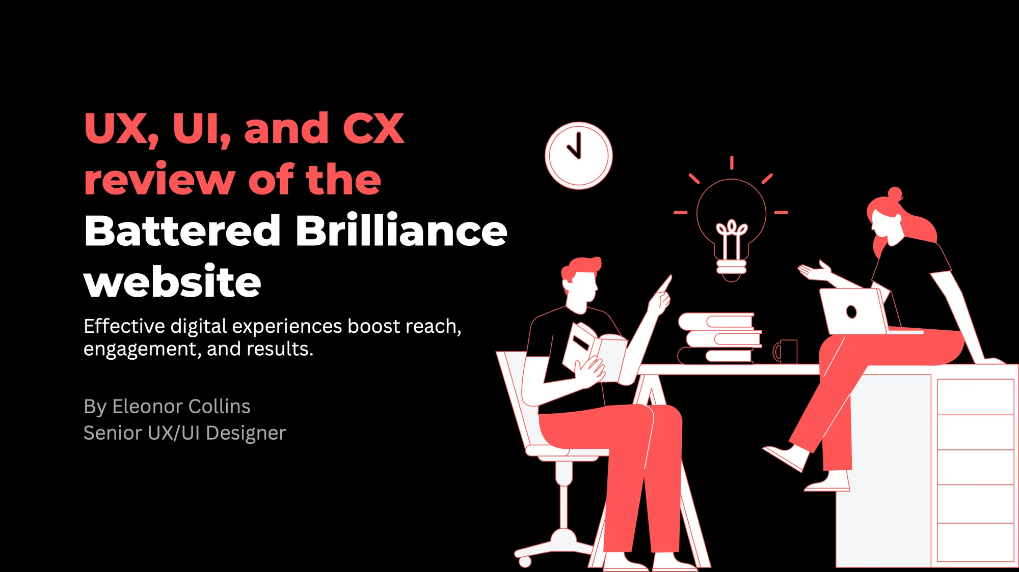 Slide 1: UX, UI and CX review of the Battered Brilliance website. The cover of the audit. Its premise: effective digital experiences boost reach, engagement and results.